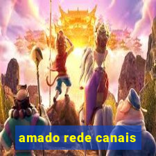 amado rede canais